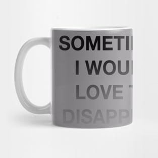 Sometimes I Would Love to Disappear (black gradient) Mug